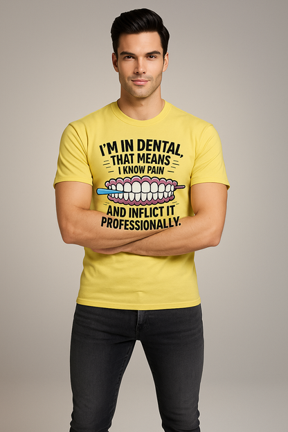 I'm in Dental. That Means I Know Pain and Inflict It Professionally - Dentist T-shirt, Mocktops t-shirt