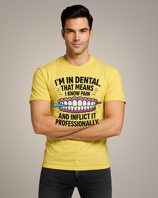 I'm in Dental. That Means I Know Pain and Inflict It Professionally - Dentist T-shirt, Mocktops t-shirt