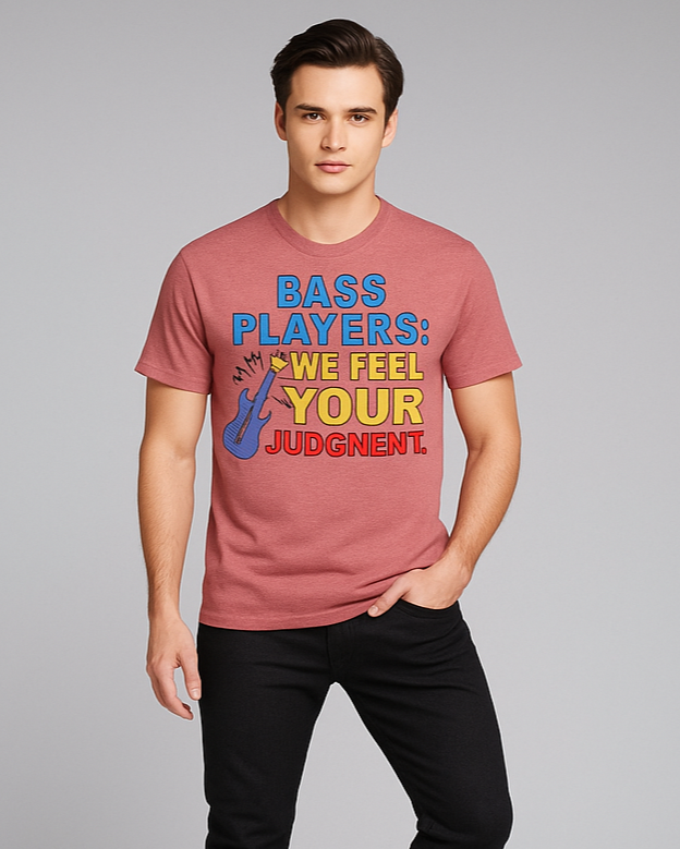 Bass Players: We Feel Your Judgment. T-shirt, Funny Musician T-shirt, Mocktops T-shirt