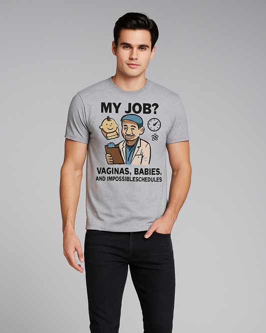 My Job? Vaginas, Babies, and Impossible Schedules - OB/GYN T-shirt, Mocktops t-shirt