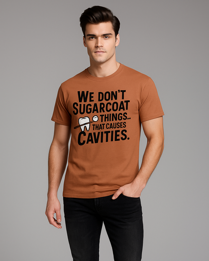 We Don't Sugarcoat Things. That Causes Cavities - Dentist T-shirt, Mocktops t-shirt