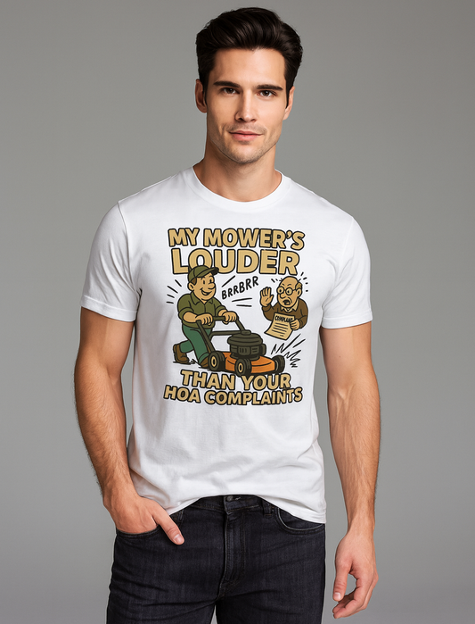 My Mower's Louder Than Your HOA Complaints - Landscaper T-shirt, Mocktops t-shirt