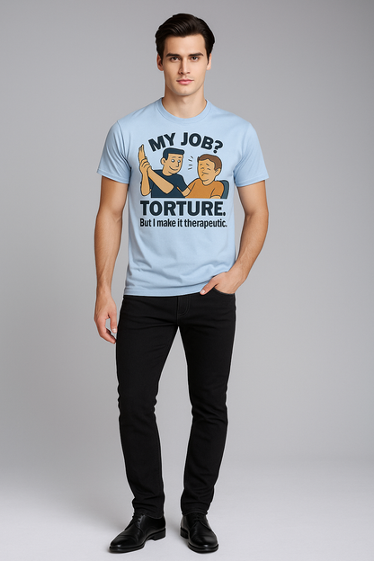 My Job? Torture. But I Make it Therapeutic - Physical Therapist T-shirt, Mocktops t-shirt