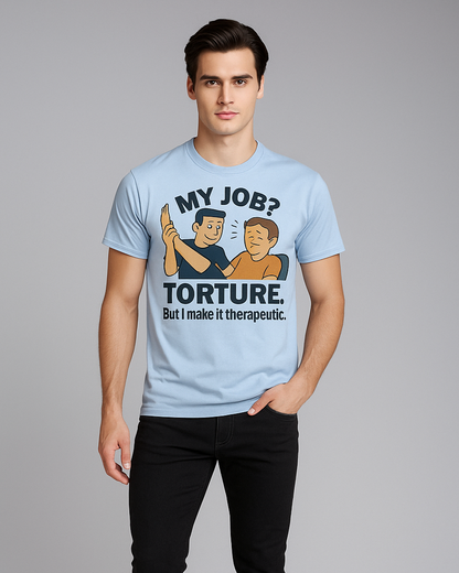 My Job? Torture. But I Make it Therapeutic - Physical Therapist T-shirt, Mocktops t-shirt