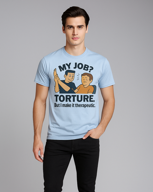 My Job? Torture. But I Make it Therapeutic - Physical Therapist T-shirt, Mocktops t-shirt