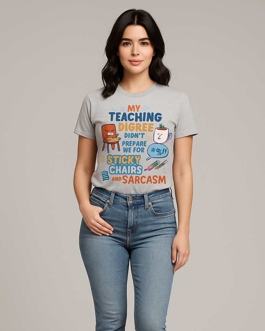 My Teaching Degree Didn't Prepare Me For Sticky Chairs and Sarcasm Tshirt, Teacher T-shirt, Mocktops t-shirt