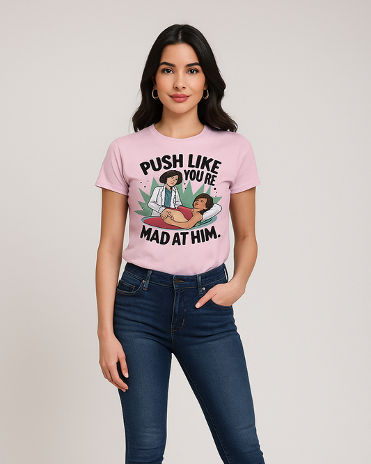 Push Like You're Mad at Him - OB/GYN T-shirt, Mocktops t-shirt