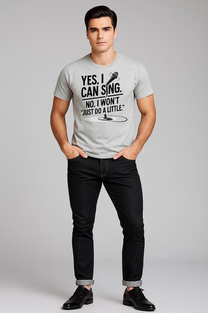 Yes, I Can Sing. No, I Won't "Just Do A Little" Tshirt, Singer T-shirt, Mocktops t-shirt