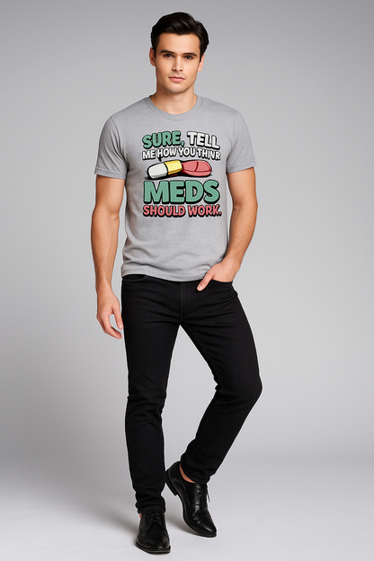 Sure, Tell Me How You Think Your Meds Should Work - Pharmacist T-shirt, Mocktops t-shirt