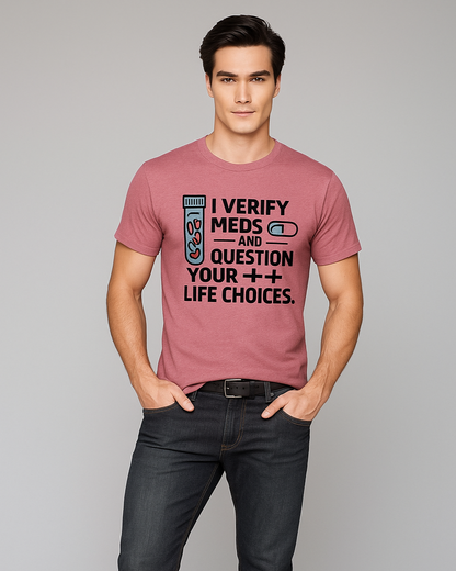 I Verify Meds and Question Your Life Choices - Pharmacist T-shirt, Mocktops t-shirt