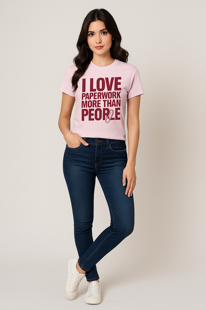 I Love Paperwork More Than People - HR/Corporate T-shirt, Mocktops t-shirt