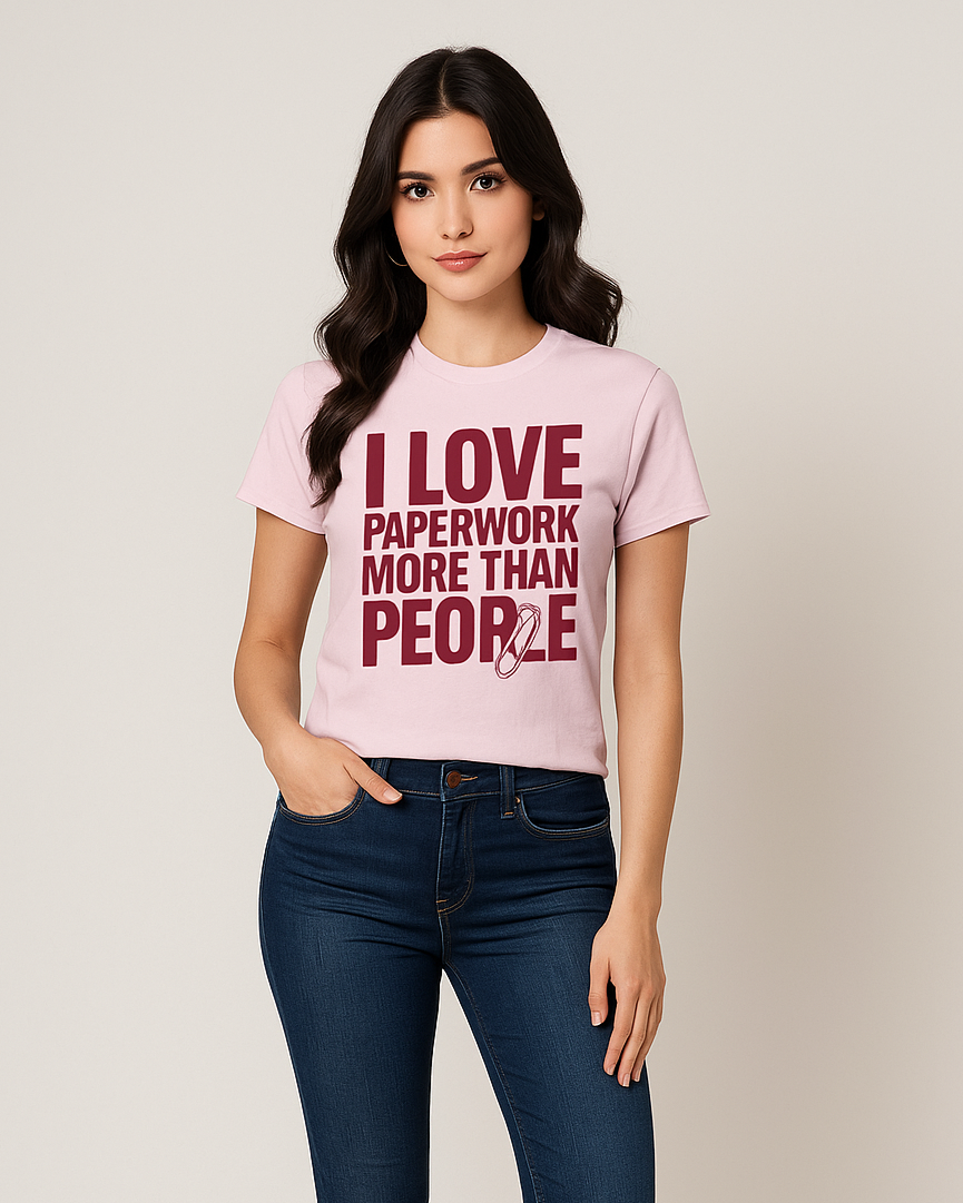 I Love Paperwork More Than People - HR/Corporate T-shirt, Mocktops t-shirt