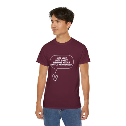 Just Here Until I Meet Someone With a Costco Membership T-Shirt - Funny Dating Tee