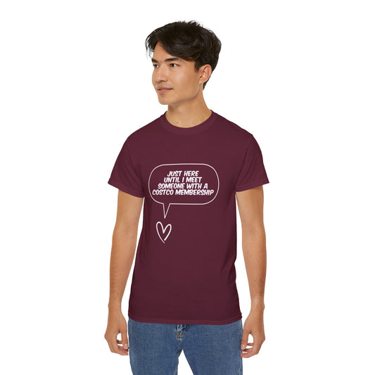 Just Here Until I Meet Someone With a Costco Membership T-Shirt - Funny Dating Tee