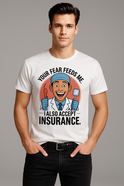Your Fear Feeds Me. I Also Accept Insurance - Dentist T-shirt, Mocktops t-shirt