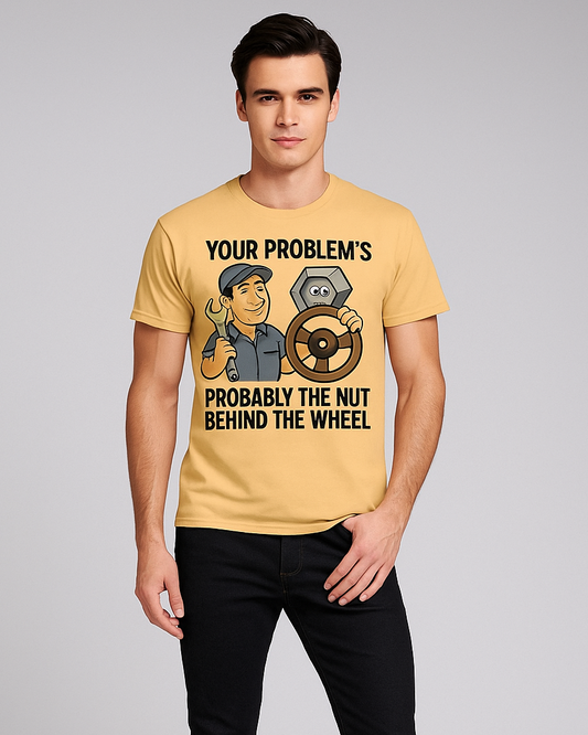Your Problem's Probably The Nut Behind The Wheel - Mechanic T-shirt, Mocktops t-shirt