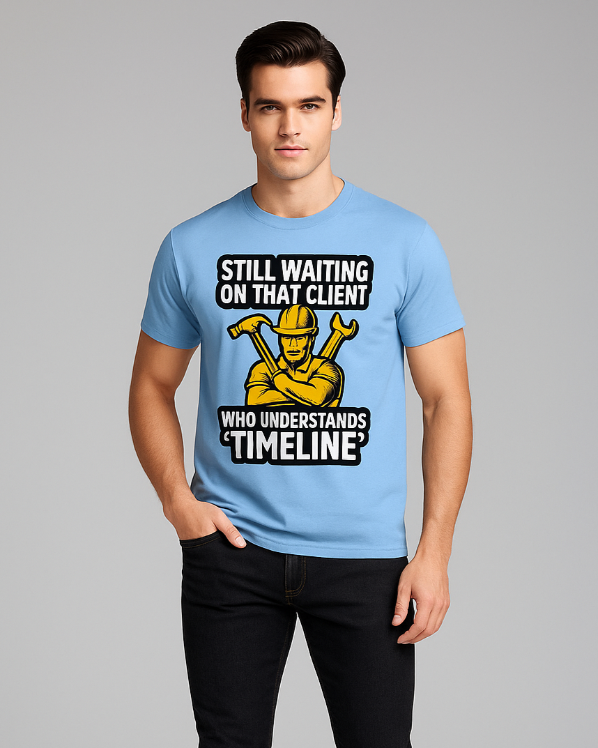 Still Waiting On That Client Who Understands 'Timeline' - Construction T-shirt, Mocktops t-shirt