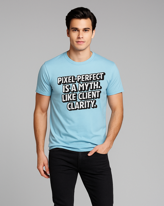 Pixel-Perfect is a Myth. Like Client Clarity - Programmer/IT T-shirt, Mocktops t-shirt