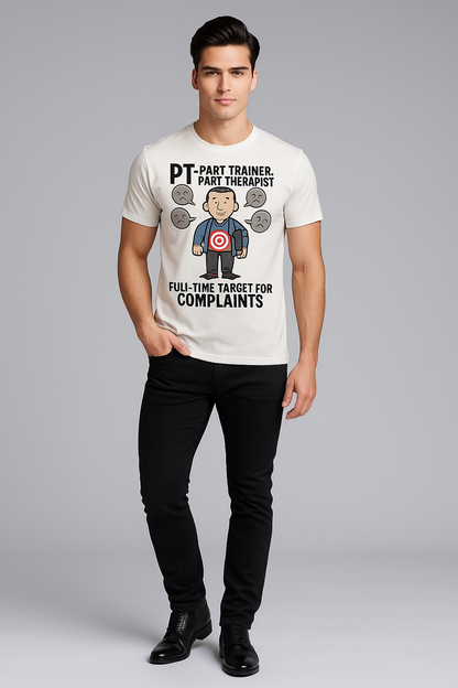 PT: Part Trainer, Part Therapist. Full-Time Target For Complaints - Physical Therapist T-shirt, Mocktops t-shirt