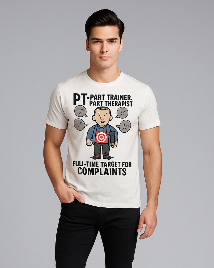 PT: Part Trainer, Part Therapist. Full-Time Target For Complaints - Physical Therapist T-shirt, Mocktops t-shirt