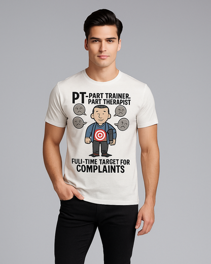 PT: Part Trainer, Part Therapist. Full-Time Target For Complaints - Physical Therapist T-shirt, Mocktops t-shirt
