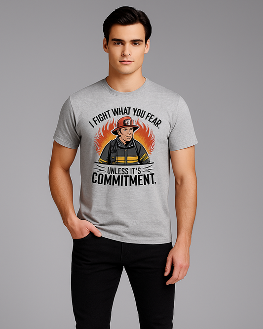 I Fight What You Fear.. Unless It's Commitment - Firefighter T-shirt, Mocktops t-shirt