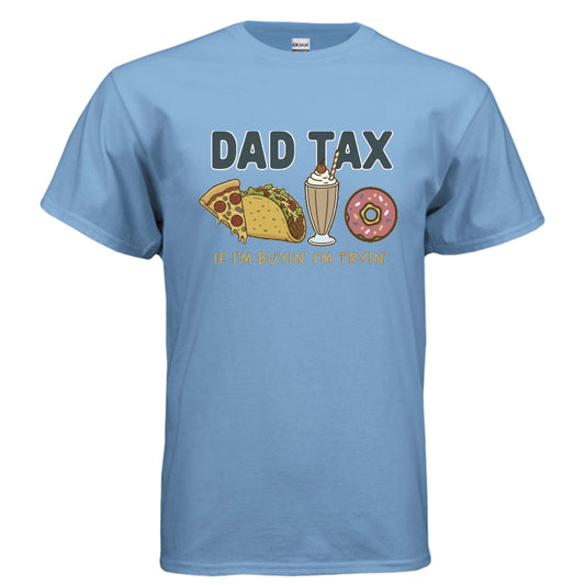Dad - Dad tax. If I'm buyin' I'm tryin'